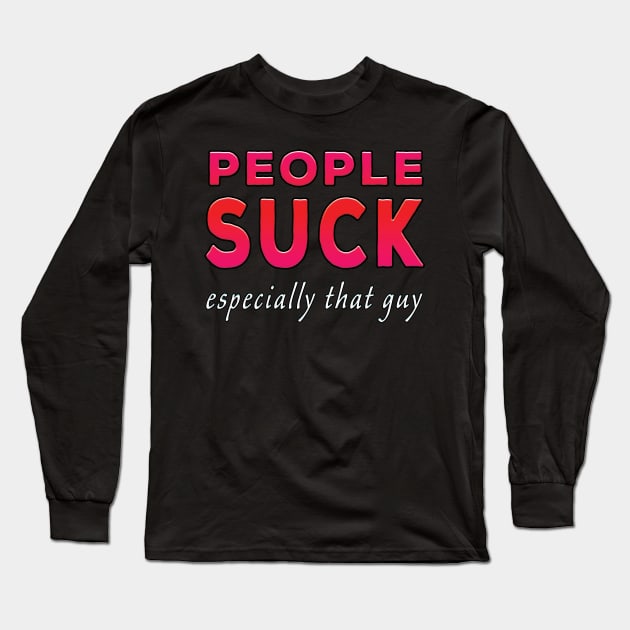 People Suck Especially That Guy Red Tone Long Sleeve T-Shirt by Shawnsonart